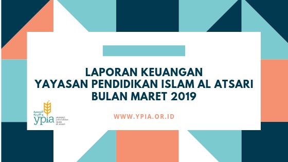 Laporan Keuangan Ypia Periode Bulan Maret 2019 Yayasan Pendidikan Islam Al Atsari